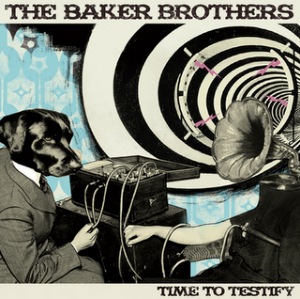 artikel/LP der Woche/thebakerbrothers_timetotestify_300px.png